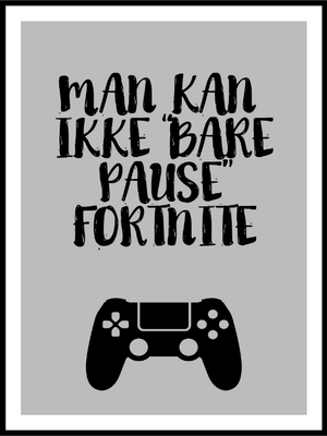 Man Kan Ikke Bare Pause Fortnite Poster - Plakatbar.no