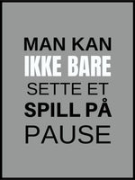 Man kan ikke bare pause - Grå gamingplakat - Plakatbar.no