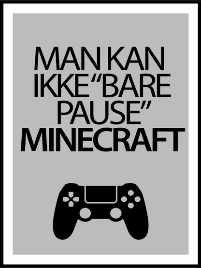 Man Kan Ikke Bare Pause Minecraft Poster - Plakatbar.no