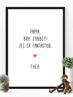 Pappa bra jobbet - jeg er fantastisk. Plakat med eget navn - Plakatbar.no