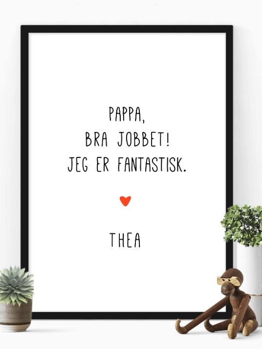 Pappa bra jobbet - jeg er fantastisk. Plakat med eget navn - Plakatbar.no