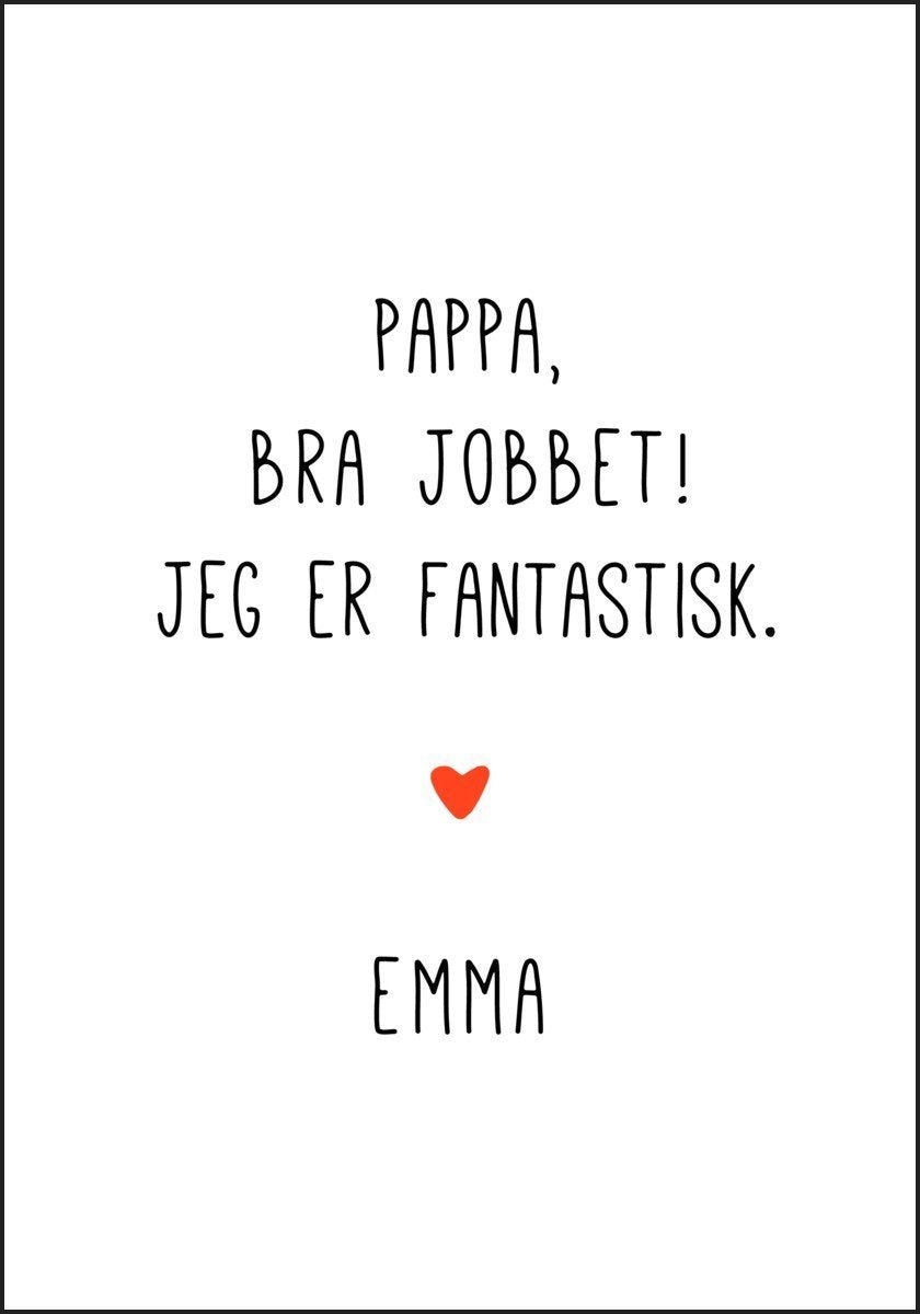 Pappa bra jobbet - jeg er fantastiske. Plakat med eget navn - Plakatbar.no