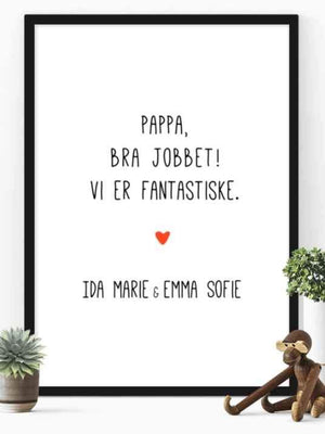 Pappa bra jobbet - vi er fantastiske. Plakat med eget navn - Plakatbar.no