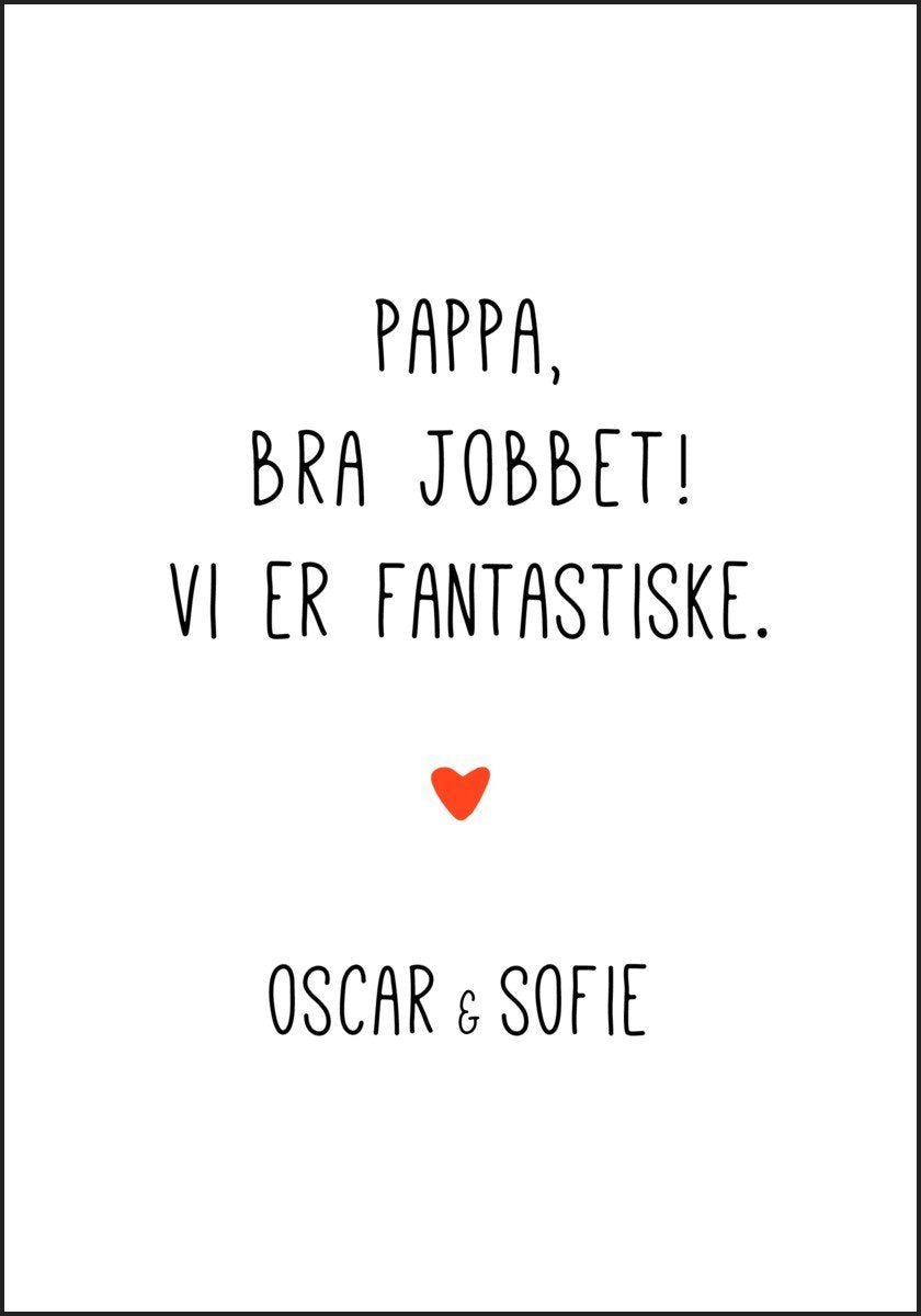 Pappa bra jobbet - vi er fantastiske. Plakat med eget navn - Plakatbar.no