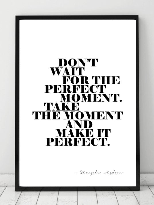 Plakat med teksten: Dont wait for the perfect moment. Take The... - Plakatbar.no