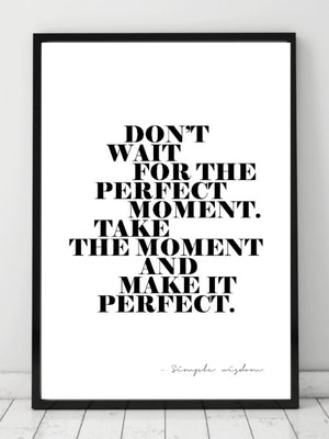Plakat med teksten: Dont wait for the perfect moment. Take The... - Plakatbar.no