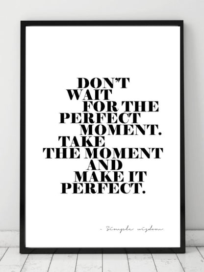 Plakat med teksten: Dont wait for the perfect moment. Take The... - Plakatbar.no