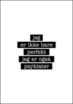 Psykiater - Jeg er ikke bare perfekt Plakat - Plakatbar.no