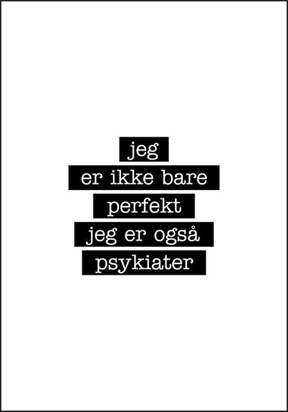 Psykiater - Jeg er ikke bare perfekt Plakat - Plakatbar.no