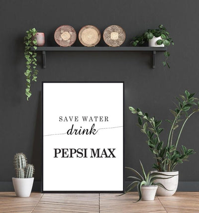 Save water - drink Pepsi Max poster - Plakatbar.no