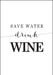 Save water drink Wine! - Plakat - Plakatbar.no