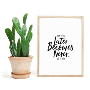 Sometimes Later Becomes Never - Gjør det nå! Plakat til ettertanke - Plakatbar.no