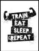 Train-eat-sleep-repeat - Gym poster - Plakatbar.no
