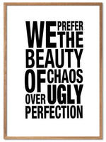 We prefer the beauty of chaos over ugly perfection. Plakat om deilig kaos - Plakatbar.no