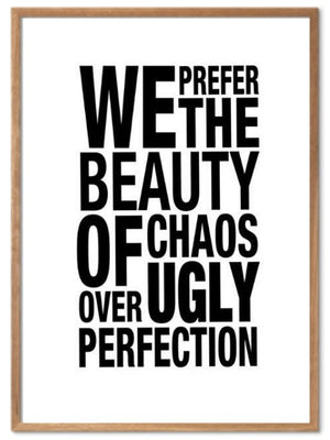 We prefer the beauty of chaos over ugly perfection. Plakat om deilig kaos - Plakatbar.no