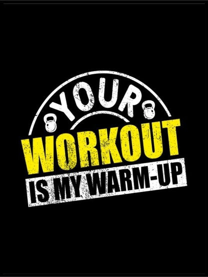 Your workout is my warm up - Gymplakat - Plakatbar.no